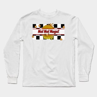 No! No! Nugs! logo (featuring Honey! sauce) Long Sleeve T-Shirt